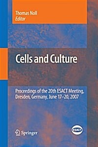 Cells and Culture: Proceedings of the 20th ESACT Meeting, Dresden, Germany, June 17-20, 2007 (Paperback)