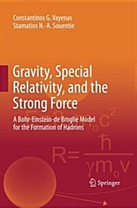 Gravity, Special Relativity, and the Strong Force: A Bohr-Einstein-de Broglie Model for the Formation of Hadrons (Paperback)