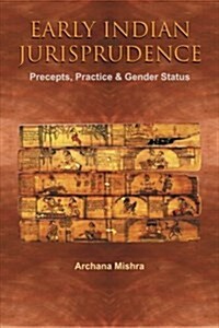 Early Indian Jurisprudence: Precepts, Practice & Gender Status (Paperback)