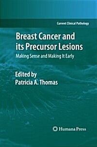 Breast Cancer and Its Precursor Lesions: Making Sense and Making It Early (Paperback)