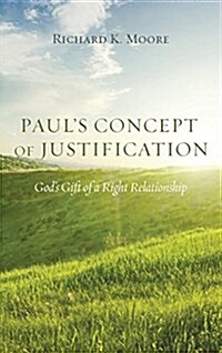 Pauls Concept of Justification: Gods Gift of a Right Relationship (Hardcover)