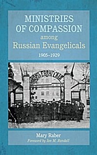 Ministries of Compassion Among Russian Evangelicals, 1905-1929 (Hardcover)