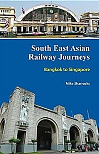 South East Asian Railway Journeys: Bangkok to Singapore (Paperback, Revised)