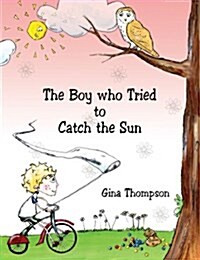 The Boy Who Tried to Catch the Sun (Paperback)
