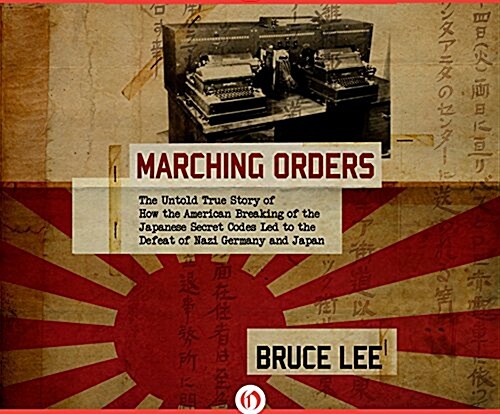 Marching Orders: The Untold Story of How the American Breaking of the Japanese Secret Codes Led to the Defeat of Nazi (MP3 CD)