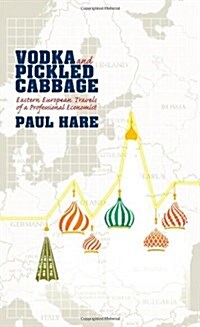 Vodka and Pickled Cabbage: Eastern European Travels of a Professional Economist (Paperback)