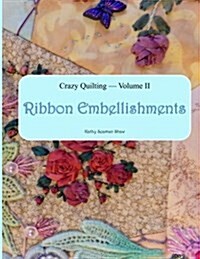 Crazy Quilting Volume 2: Ribbon Embellishments (Paperback)