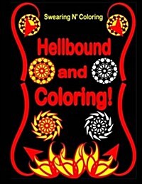 Hellbound and Coloring!: Into the Dark Edition: An Adult Coloring Book with 40 Swear Word Designs for Relaxation and Stress Relief (Paperback)
