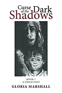 Curse of the Dark Shadows: Book 1 a Child Lost (Paperback)