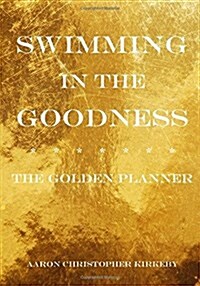 Swimming in the Goodness: The Golden Planner (Paperback)