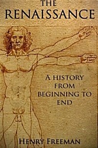 The Renaissance: A History from Beginning to End (Leonardo Da Vinci, Michelangelo, Theresa of Avila, William Shakespeare, Martin Luther (Paperback)