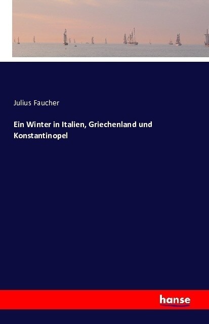 Ein Winter in Italien, Griechenland Und Konstantinopel (Paperback)