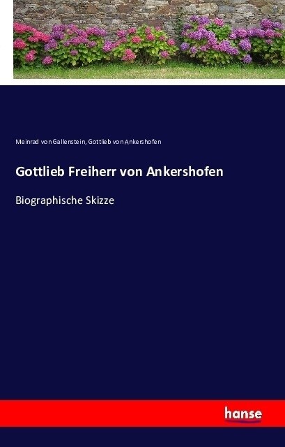 Gottlieb Freiherr von Ankershofen: Biographische Skizze (Paperback)