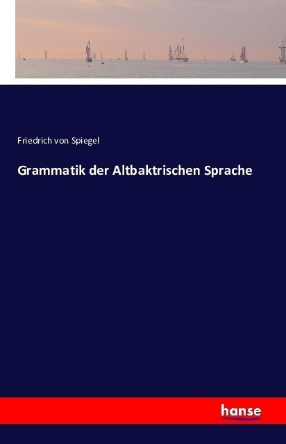 Grammatik Der Altbaktrischen Sprache (Paperback)