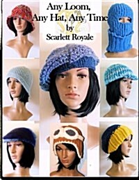 Any Loom, Any Hat, Any Time: Loom Knitting Hats (Paperback)