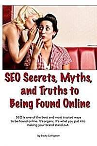 Seo Secrets, Myths, and Truths to Being Found Online (Paperback)