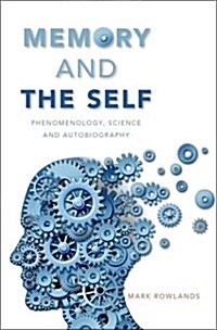 Memory and the Self: Phenomenology, Science and Autobiography (Hardcover)