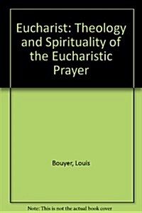 Eucharist: Theology and Spirituality of the Eucharistic Prayer (Hardcover)