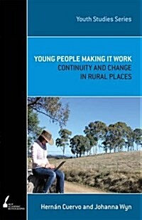 Young People Making It Work: Continuity and Change in Rural Places (Paperback, Print on Demand)
