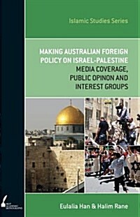 ISS 13 Making Australian Foreign Policy on Israel-Palestine: Media Coverage, Public Opinion and Interest Groups (Paperback, Main)