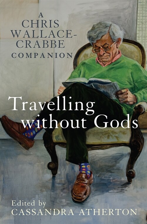 Travelling Without Gods: A Chris Wallace-Crabbe Companion (Paperback, Main)