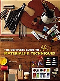 The Complete Guide to Art Materials and Techniques (Paperback)