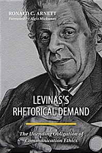 Levinass Rhetorical Demand: The Unending Obligation of Communication Ethics (Paperback)