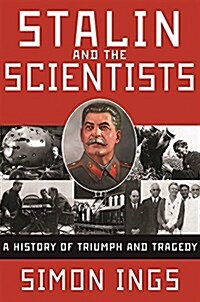 Stalin and the Scientists: A History of Triumph and Tragedy, 1905-1953 (Hardcover)