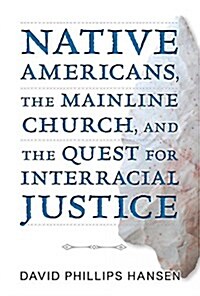 Native Americans, the Mainline Church, and the Quest for Interracial Justice (Paperback)