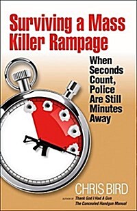 Surviving a Mass Killer Rampage: When Seconds Count, Police Are Still Minutes Away (Paperback)