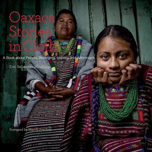 Oaxaca Stories in Cloth: A Book about People, Identity, and Adornment (Paperback)