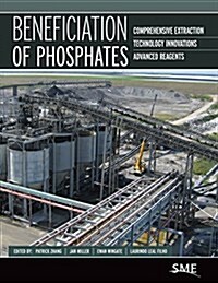 Beneficiation of Phosphates: Comprehensive Extraction, Technology Innovations, Advanced Reagents (Hardcover)