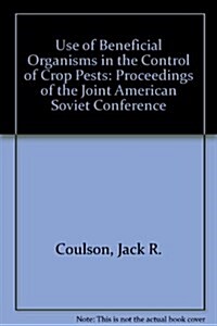 Use of Beneficial Organisms in the Control of Crop Pests (Paperback)