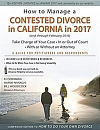 How to Manage a Contested Divorce in California in 2017: Take Charge of Your Case - In or Out of Court - With or Without an Attorney (Paperback)