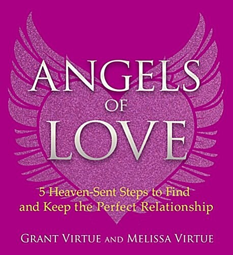 Angels of Love: 5 Heaven-Sent Steps to Find and Keep the Perfect Relationship (Paperback)