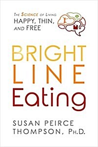 [중고] Bright Line Eating: The Science of Living Happy, Thin and Free (Hardcover)