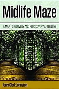 Midlife Maze: A Map to Recovery and Rediscovery After Loss (Hardcover)