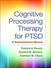 Cognitive Processing Therapy for Ptsd: A Comprehensive Manual (Paperback)