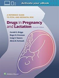 Drugs in pregnancy and lactation : a reference guide to fetal and neonatal risk 11th ed