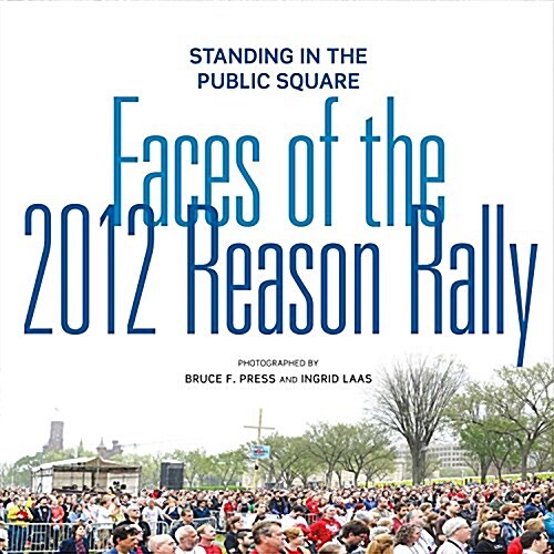 Standing in the Public Square: Faces of the 2012 Reason Rally Volume 1 (Paperback)
