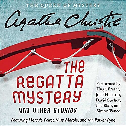 The Regatta Mystery and Other Stories Lib/E: Featuring Hercule Poirot, Miss Marple, and Mr. Parker Pyne (Audio CD)