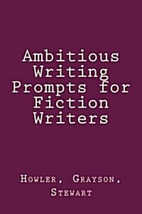 Ambitious Writing Prompts for Fiction Writers (Paperback)