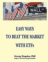 EASY WAYS TO BEAT THE MARKET WITH ETFs: This book will show you how to minimize the losses on your investments. The performance of several portfolios (Paperback)