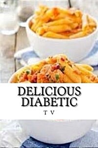 Delicious Diabetic: Over 500 Yummy Recipes (Paperback)