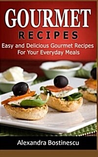 Gourmet Recipes: Easy and Delicious Gourmet Recipes for Your Everyday Meals (Paperback)