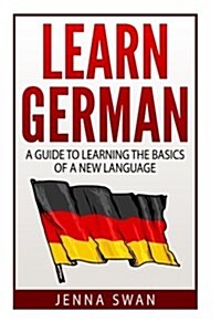 German: Learn German: A Guide to Learning the Basics of a New Language (Paperback)