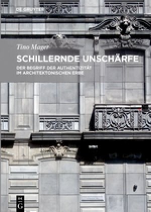 Schillernde Unsch?fe: Der Begriff Der Authentizit? Im Architektonischen Erbe (Hardcover)