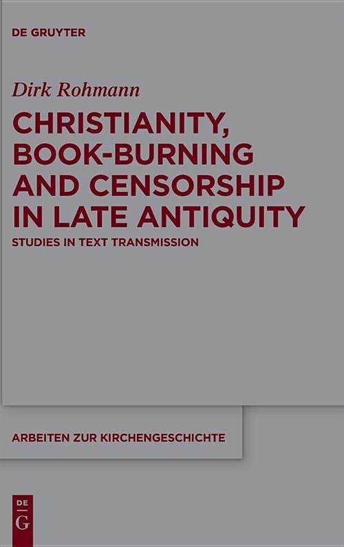 Christianity, Book-Burning and Censorship in Late Antiquity: Studies in Text Transmission (Hardcover)