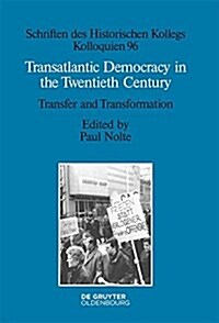 Transatlantic Democracy in the Twentieth Century: Transfer and Transformation (Hardcover)