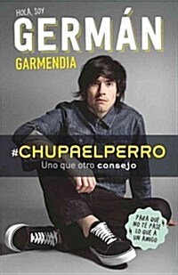 #Chupaelperro - Y Uno Que Otro Consejo Para Que No Te Pase Lo Que a Un Amigo / # Chupaelperro - And Some Other Advice, So That the Same Thing Doesnt (Paperback)